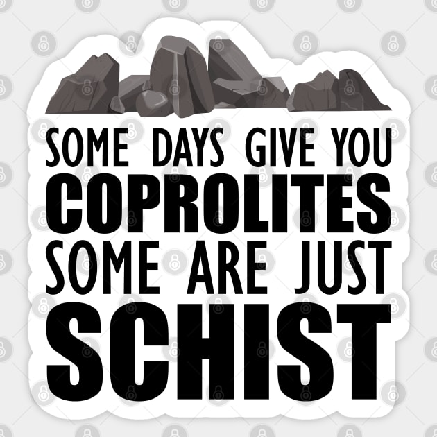 Geology - Some days give you coprolites some are just schist Sticker by KC Happy Shop